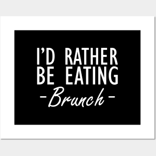 Brunch - I'd rather be eating brunch w Posters and Art